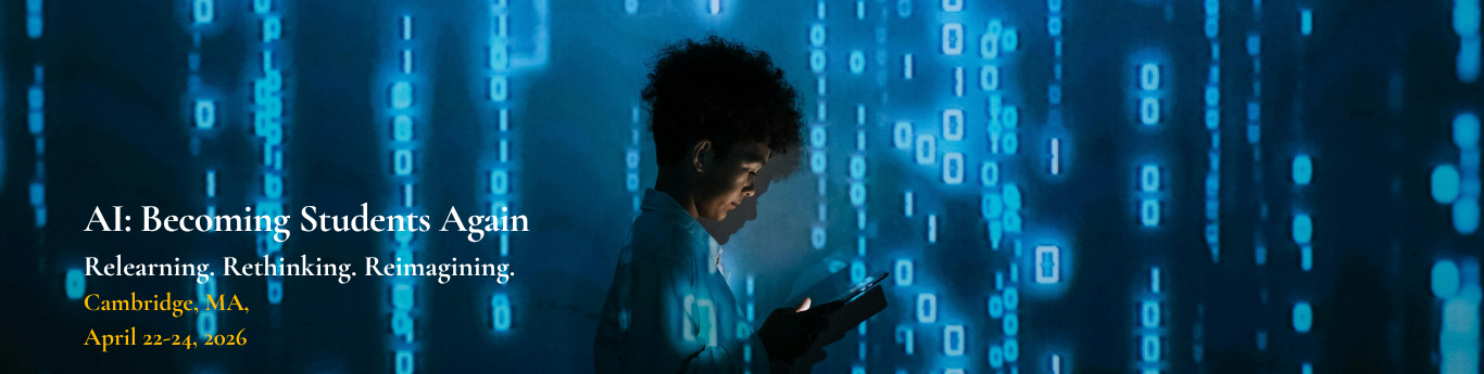 AI—Becoming Students Again: Relearning, Rethinking, and Reimagining, Cambridge MA, April 22–24, 2026